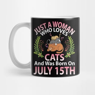 Just A Woman Who Loves Cats And Was Born On July 15th Happy Me Nana Mommy Aunt Sister Wife Daughter Mug